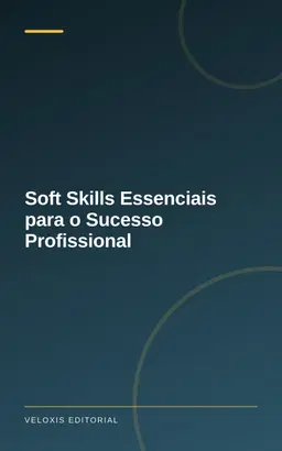 Soft Skills Essenciais para o Sucesso Profissional