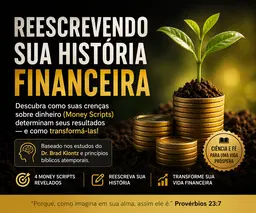 Reescrevendo Sua História Financeira: Os 4 Money Scripts que Estão Travando Sua Vida