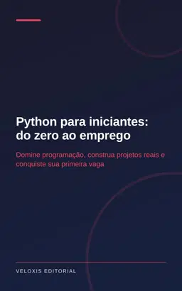 Python para iniciantes: do zero ao emprego: Domine programação, construa projetos reais e conquiste sua primeira vaga
