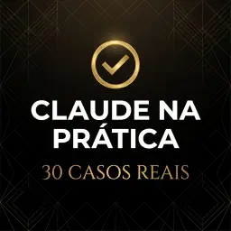 Claude na Prática — 30 Casos Reais com Resultados Documentados