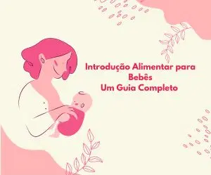 Introdução Alimentar para bebês Guia completo