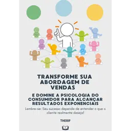 Transforme sua abordagem de vendas e domine a psicologia do consumidor para alcançar resultados exponenciais