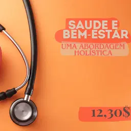 Saúde e Bem-Estar: Uma  Abordagem Holística