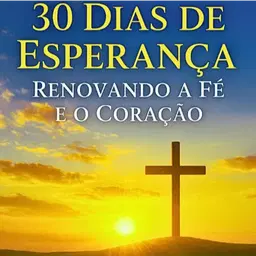 30 Dias de Esperança: Renovando a Fé e o Coração