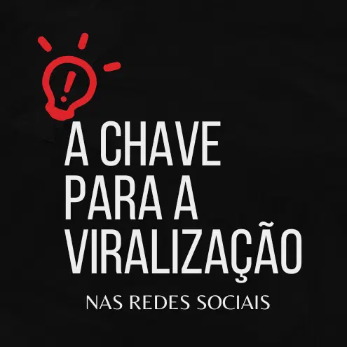 A CHAVE PARA A VIRALIZAÇÃO