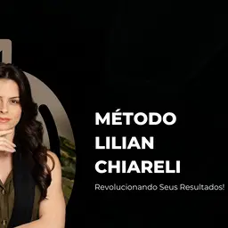 Método Lilian Chiareli - Revolucionando Seus Resultados