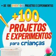 +100 Projetos e Experimentos para Crianças 👧🧒