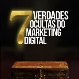 As 7 Verddes Ocultas do Marketing Digital
