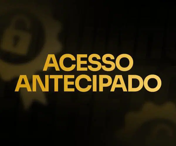 ACESSO ANTECIPADO